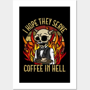 I hope they serve Coffee in Hell T-Shirt Satanic Cafe Posters and Art